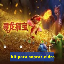 kit para soprar vidro